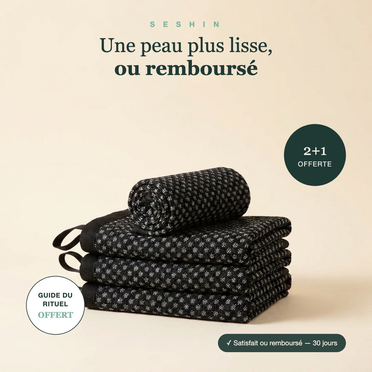 Seshin — une peau plus lisse ou remboursé : 2+1 offerte, guide du rituel offert, satisfait ou remboursé 30 jours